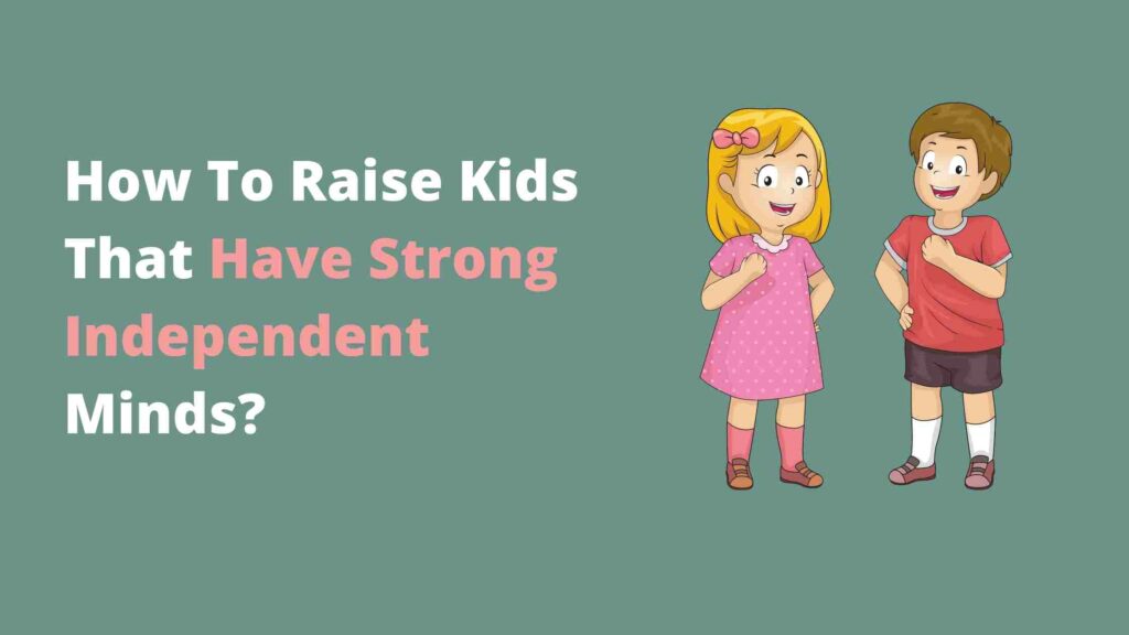how to raise kids that have a strong independent mindset