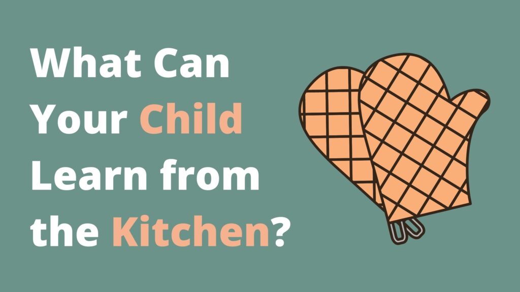 What Can Your Child Learn from the Kitchen?